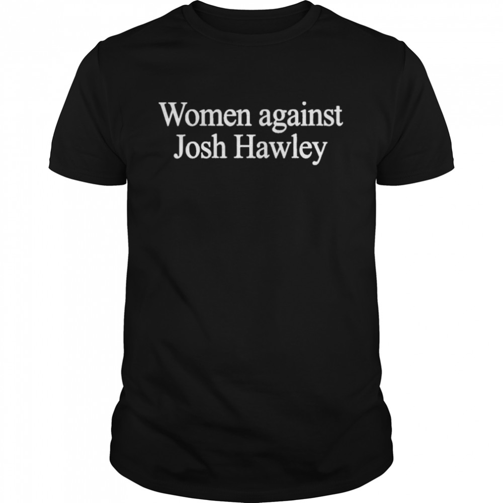 Women Against Josh Hawley shirt