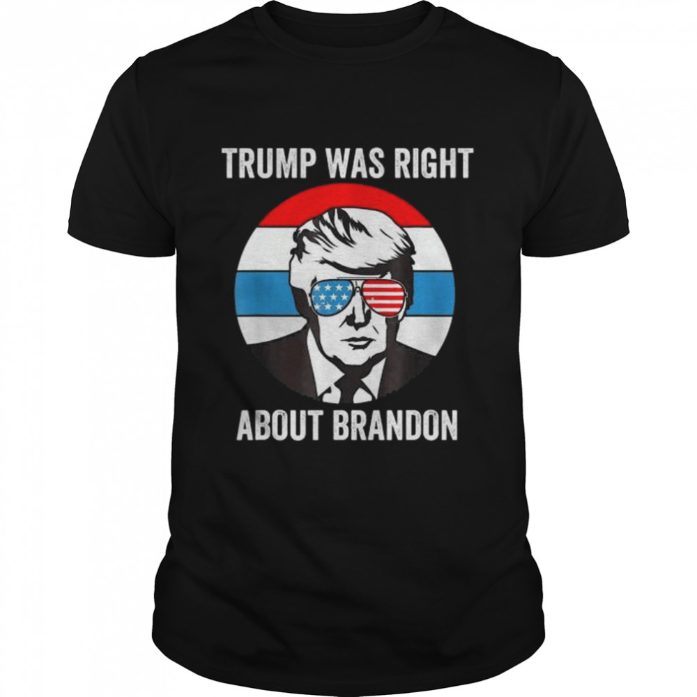 Donald Trump Was Right About Brandon Anti Joe Biden T- Classic Men's T-shirt