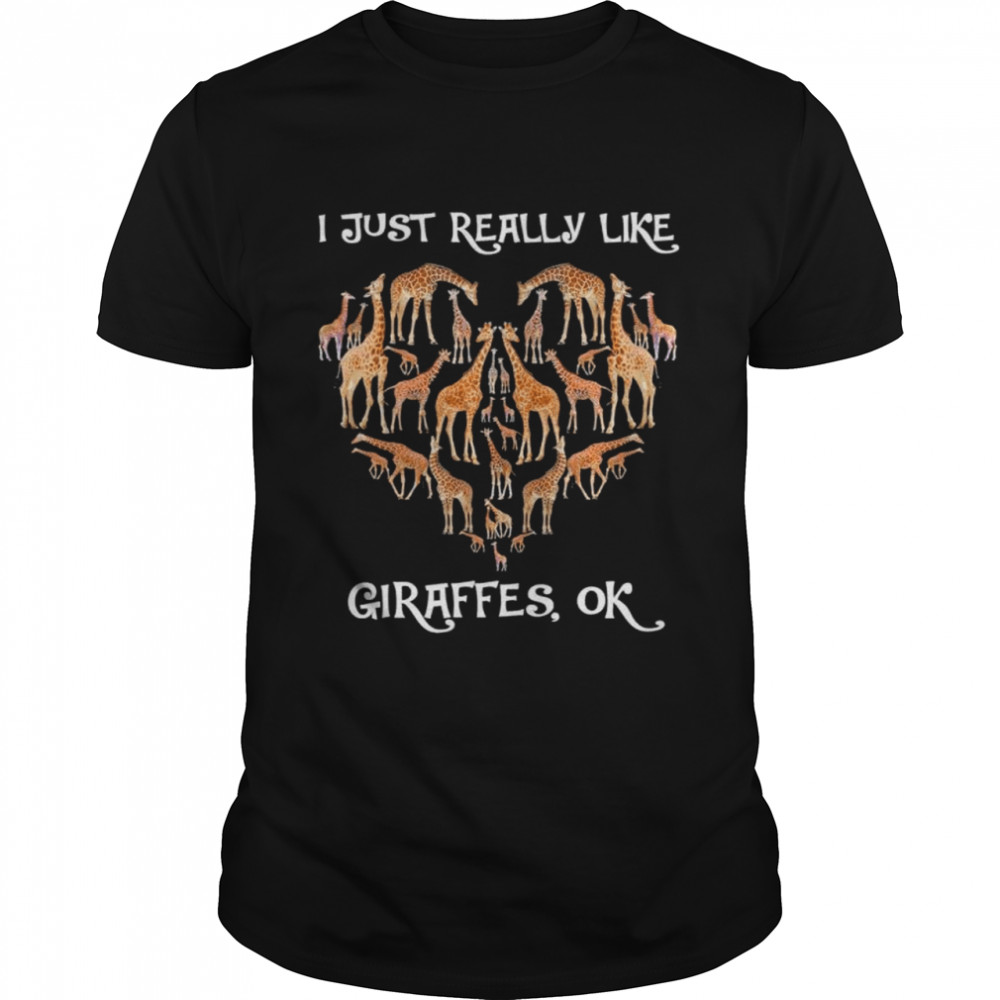 I just really like giraffes ok shirt