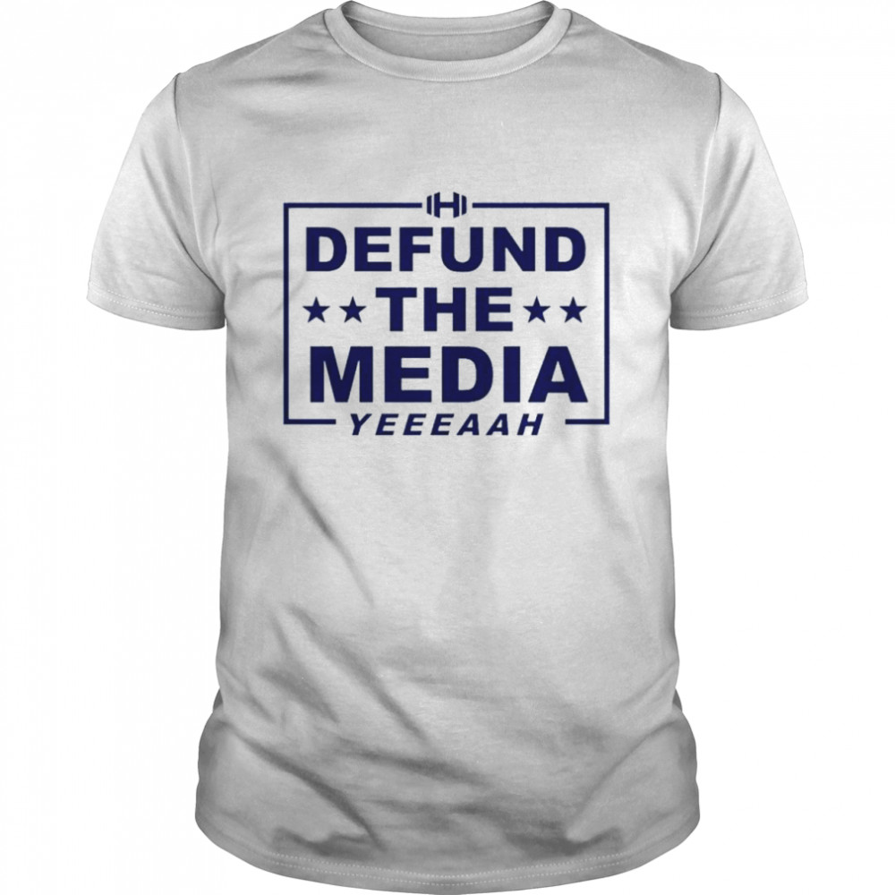 Defund the media yeeeaah T-shirt