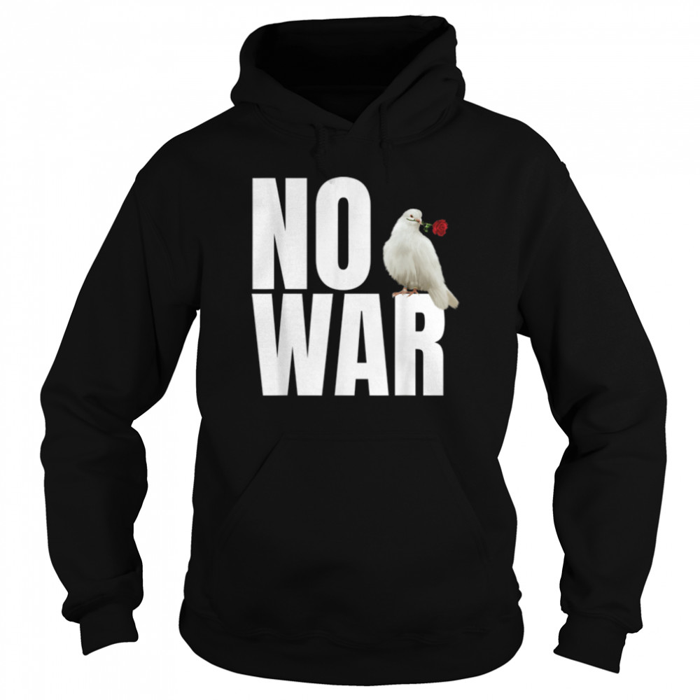 No War  Peace No War  No War The Dove of Peace T- B09WZGV2VR Unisex Hoodie