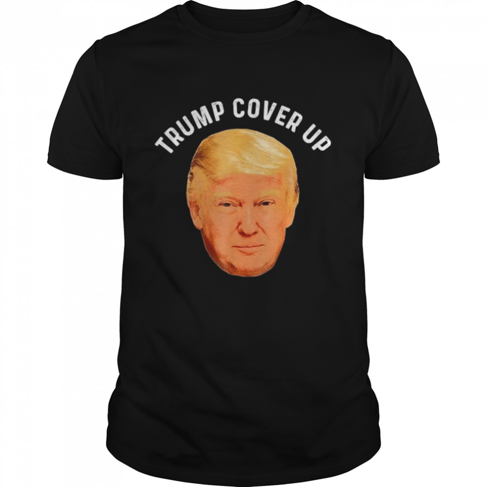 Trump Cover Up Trump Meme Shirt