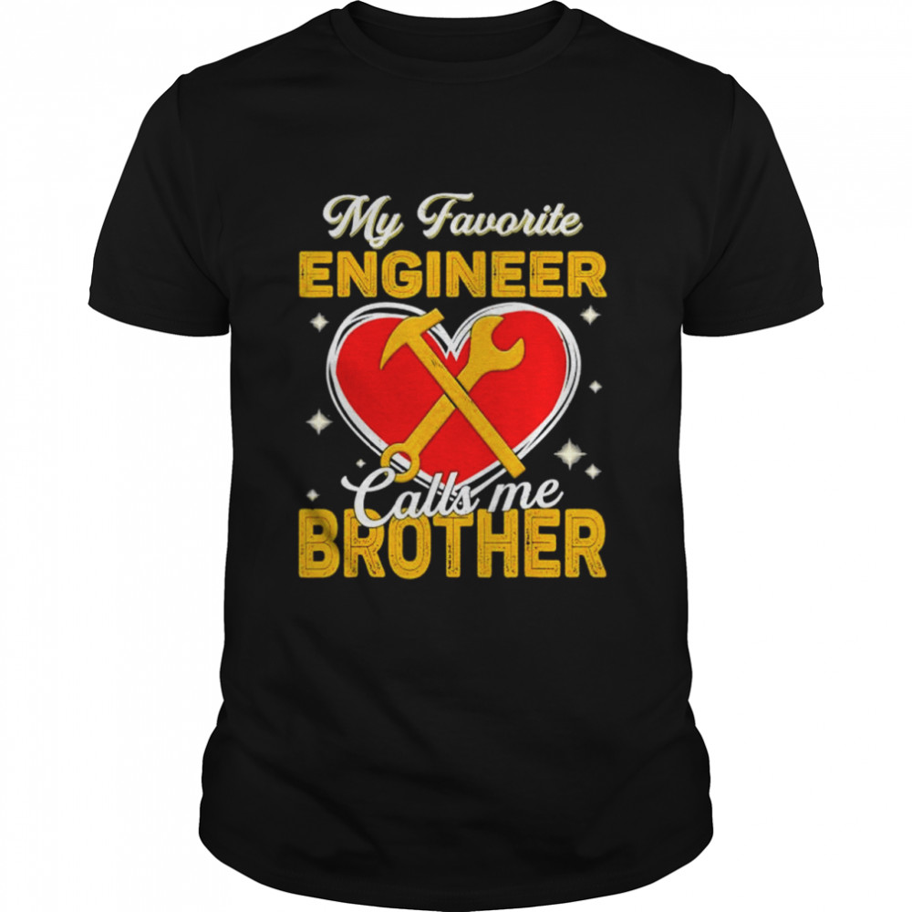 My favorite engineer calls me brother father’s day shirt Classic Men's T-shirt