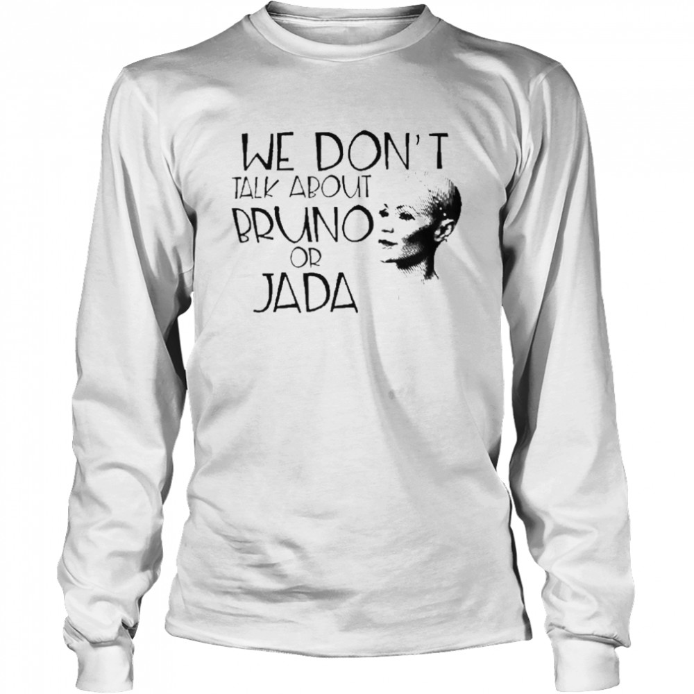 We Don’t Talk About Bruno Or Jada Will Smith  Long Sleeved T-shirt