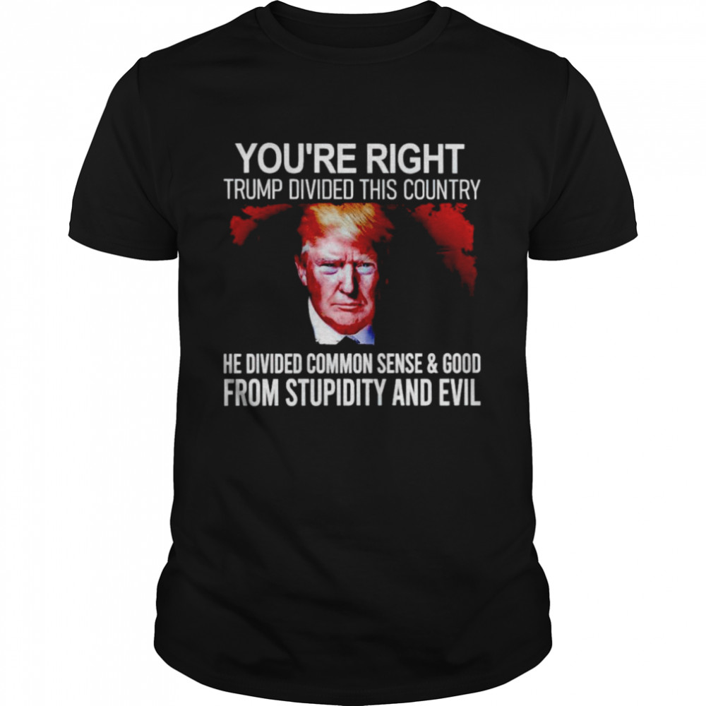 You’re right Trump divided this country shirt Classic Men's T-shirt