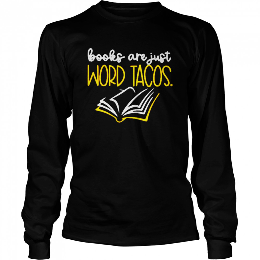 Books are just word Tacos shirt Long Sleeved T-shirt