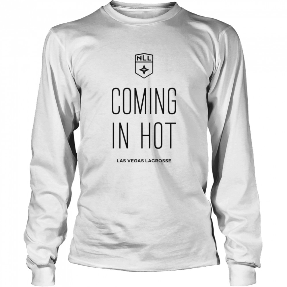 Coming in hot Las Vegas Lacrosse League NLL shirt Long Sleeved T-shirt
