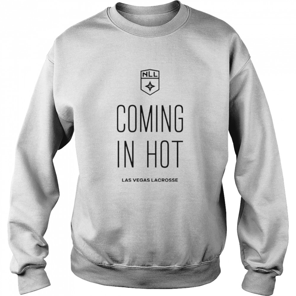 Coming in hot Las Vegas Lacrosse League NLL shirt Unisex Sweatshirt