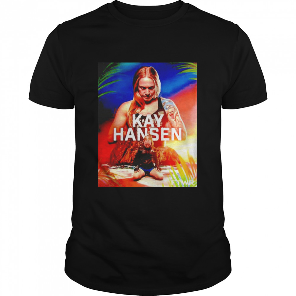Kay Hansen Ftwr shirt