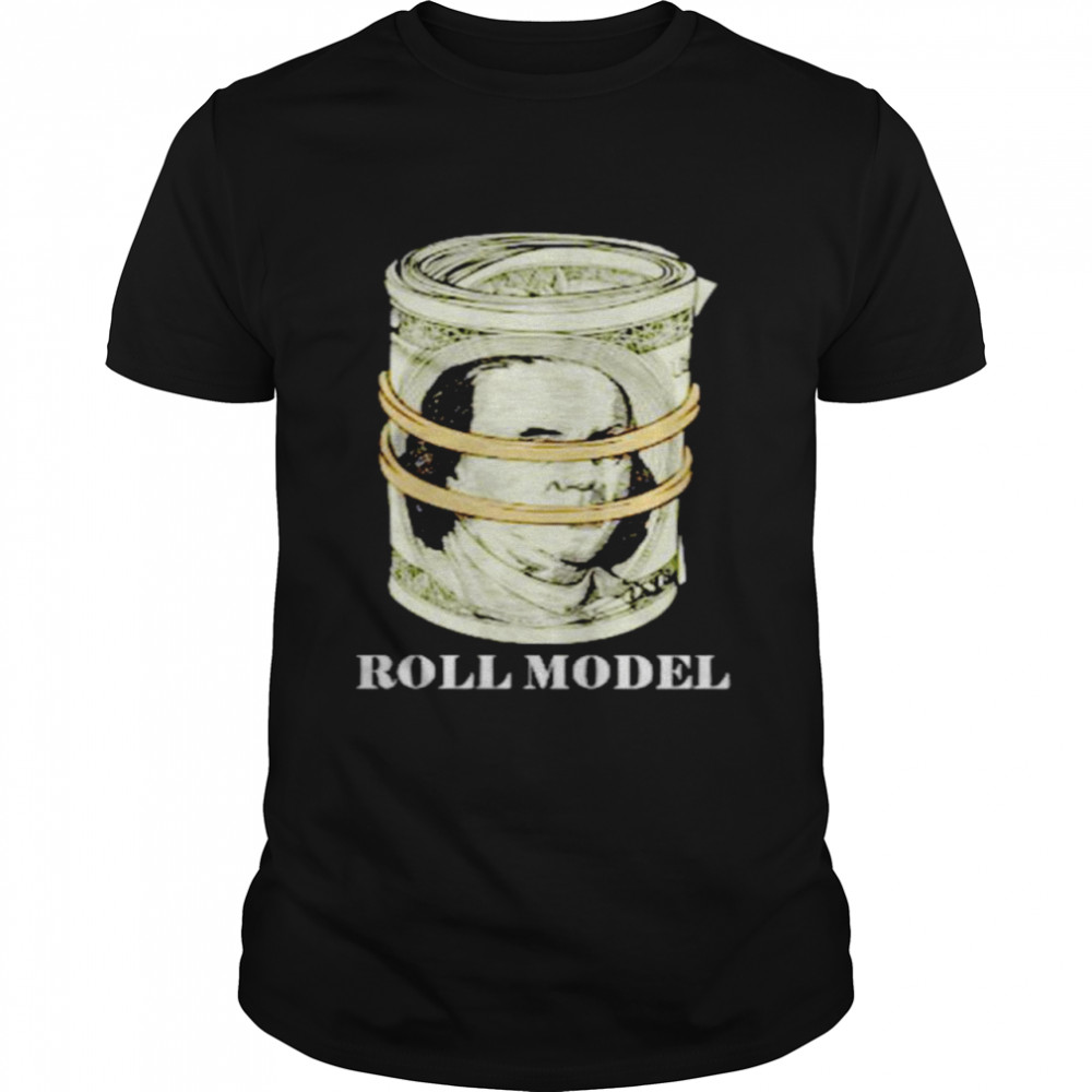Roll Model dollars shirt