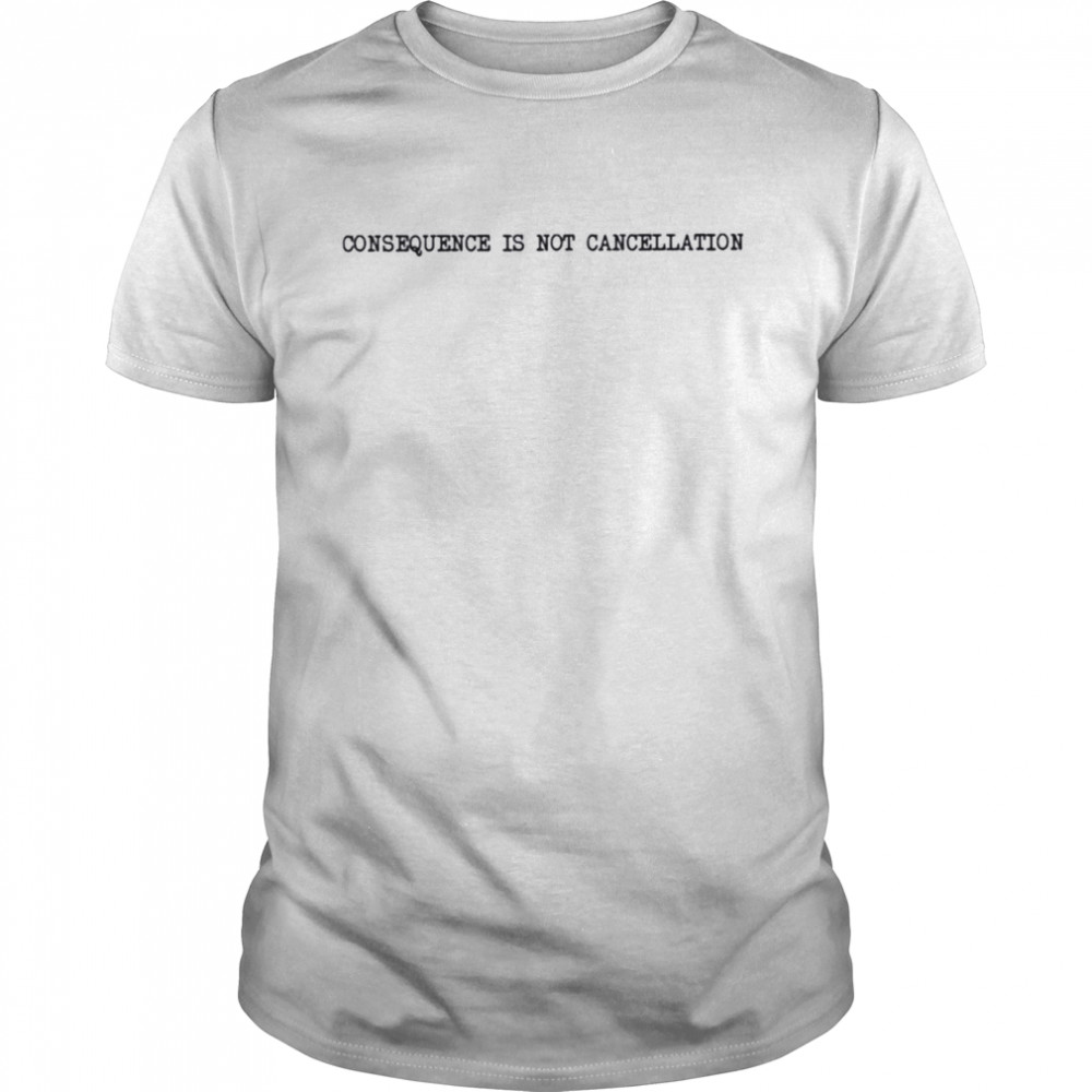 Consequence is not cancellation shirt Classic Men's T-shirt
