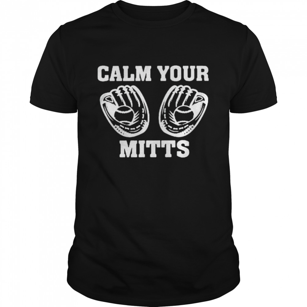 Calm your mitts baseball shirt