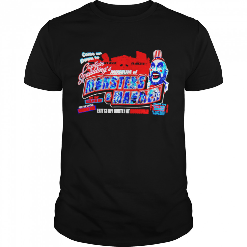 Come on down to Captain Spaulding’s museum of monsters shirt