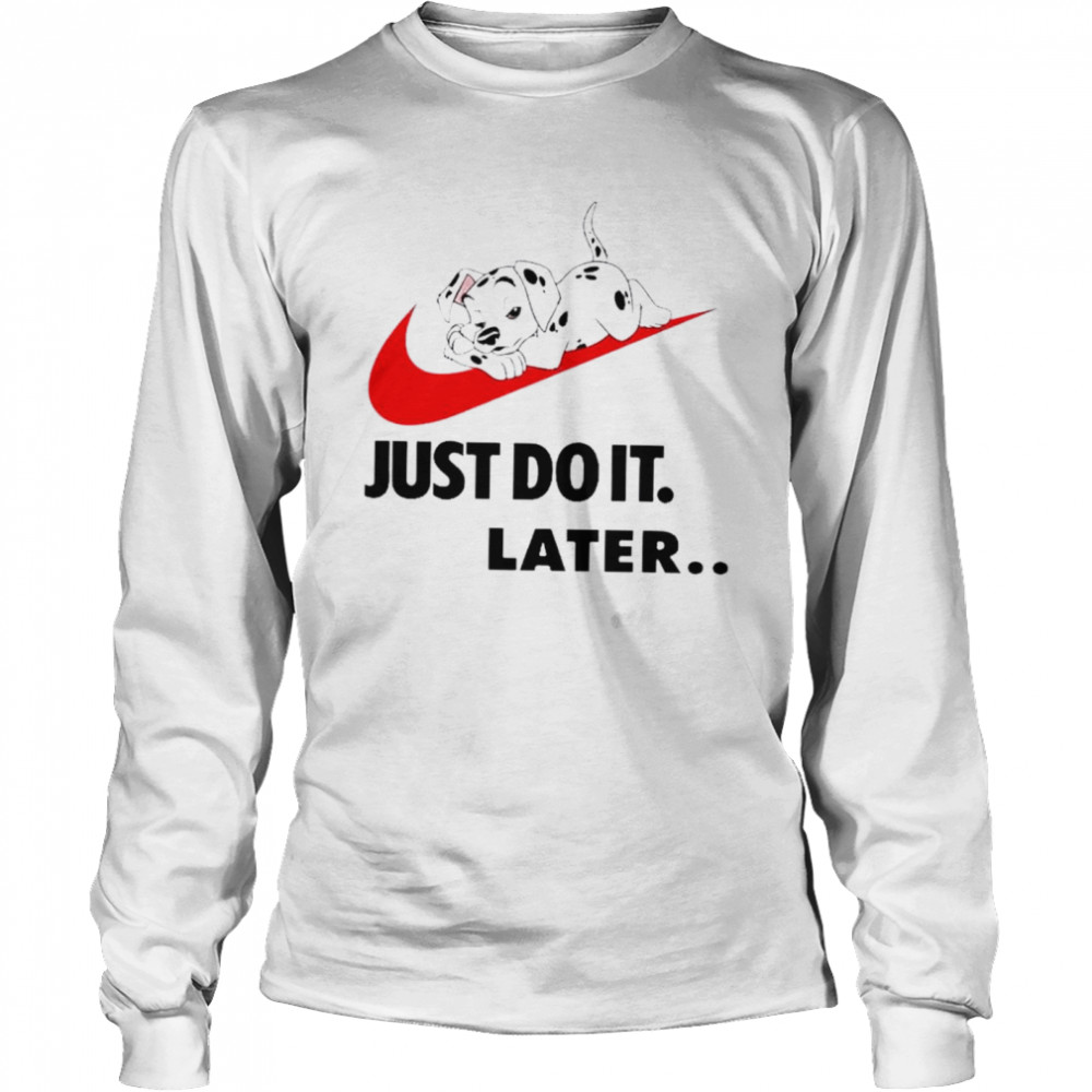 templado Grave De todos modos Dog Nike just do it later shirt - Trend T Shirt Store Online
