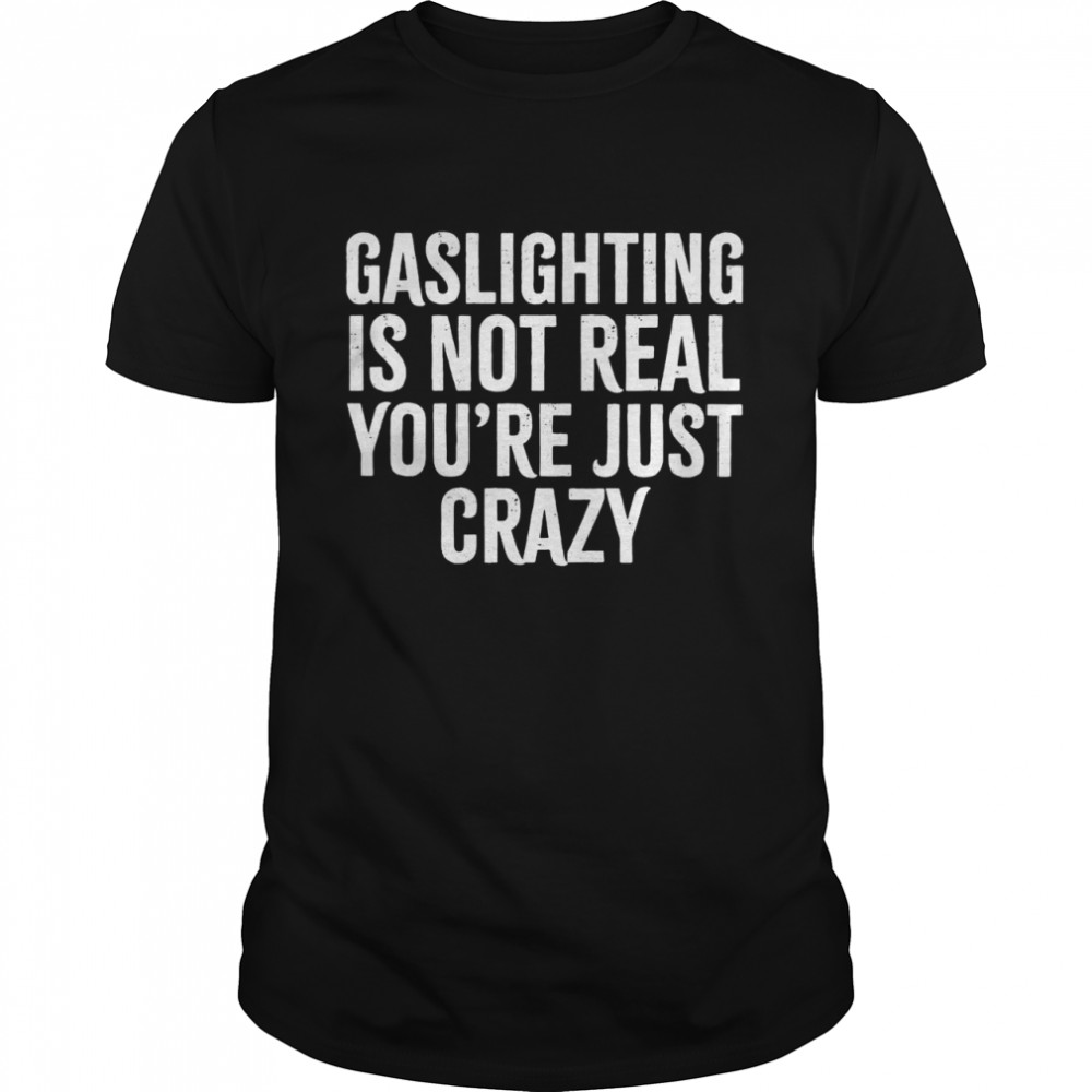 Gaslighting is not real you’re just crazy Vintage  Classic Men's T-shirt