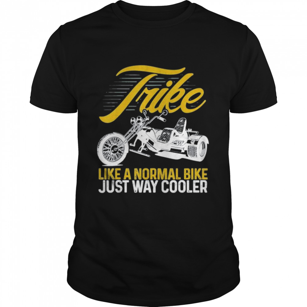 Motorcycle Biker Trike Like A Normal Bike Just Way Cooler  Classic Men's T-shirt