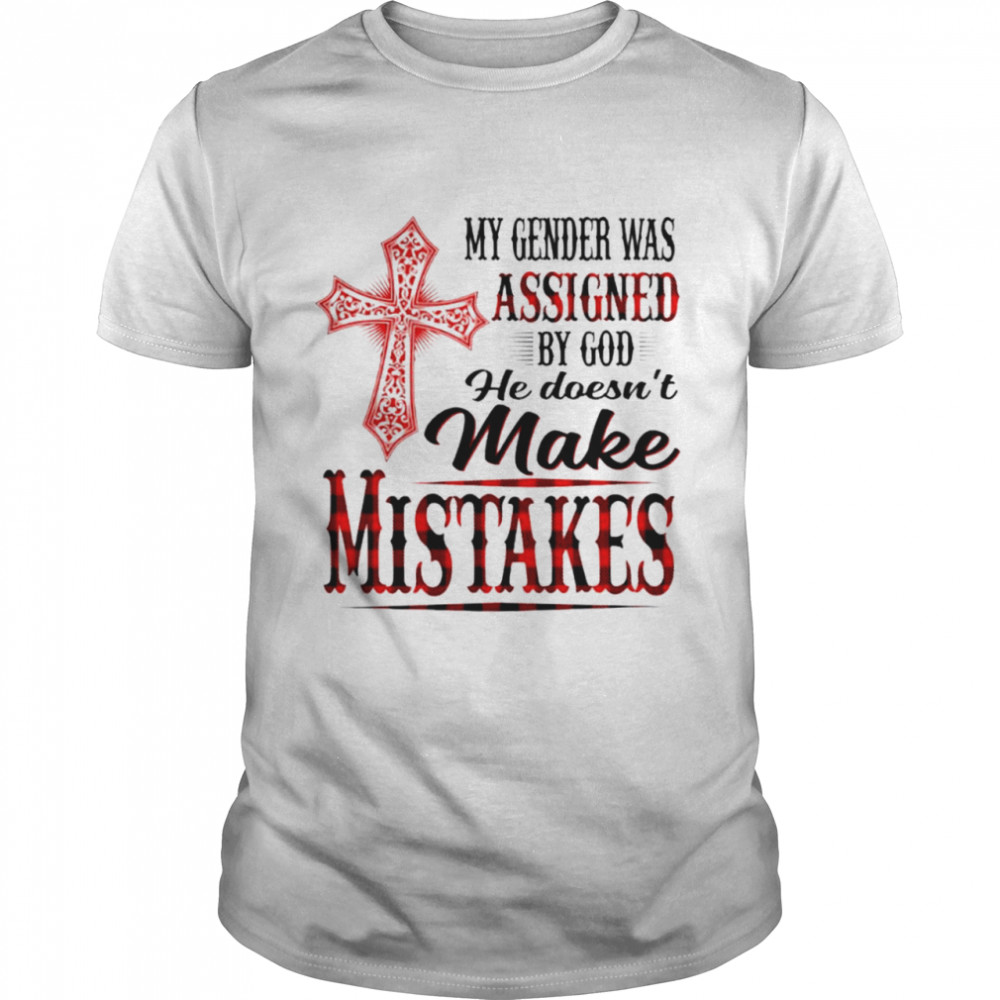 My gender was assigned by God he doesn’t make mistakes shirt Classic Men's T-shirt