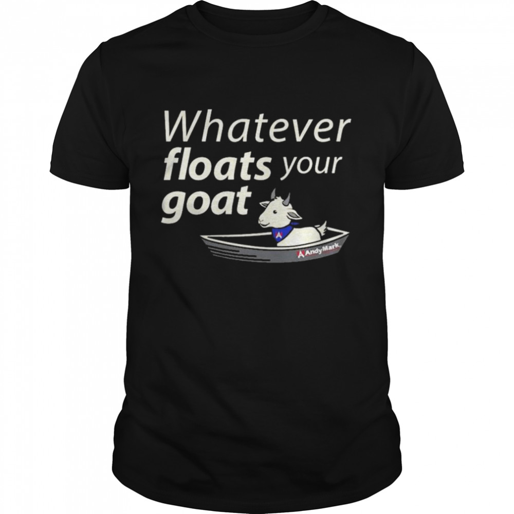 Whatever Floats Your Boat Am Goat Andymark T-Shirt