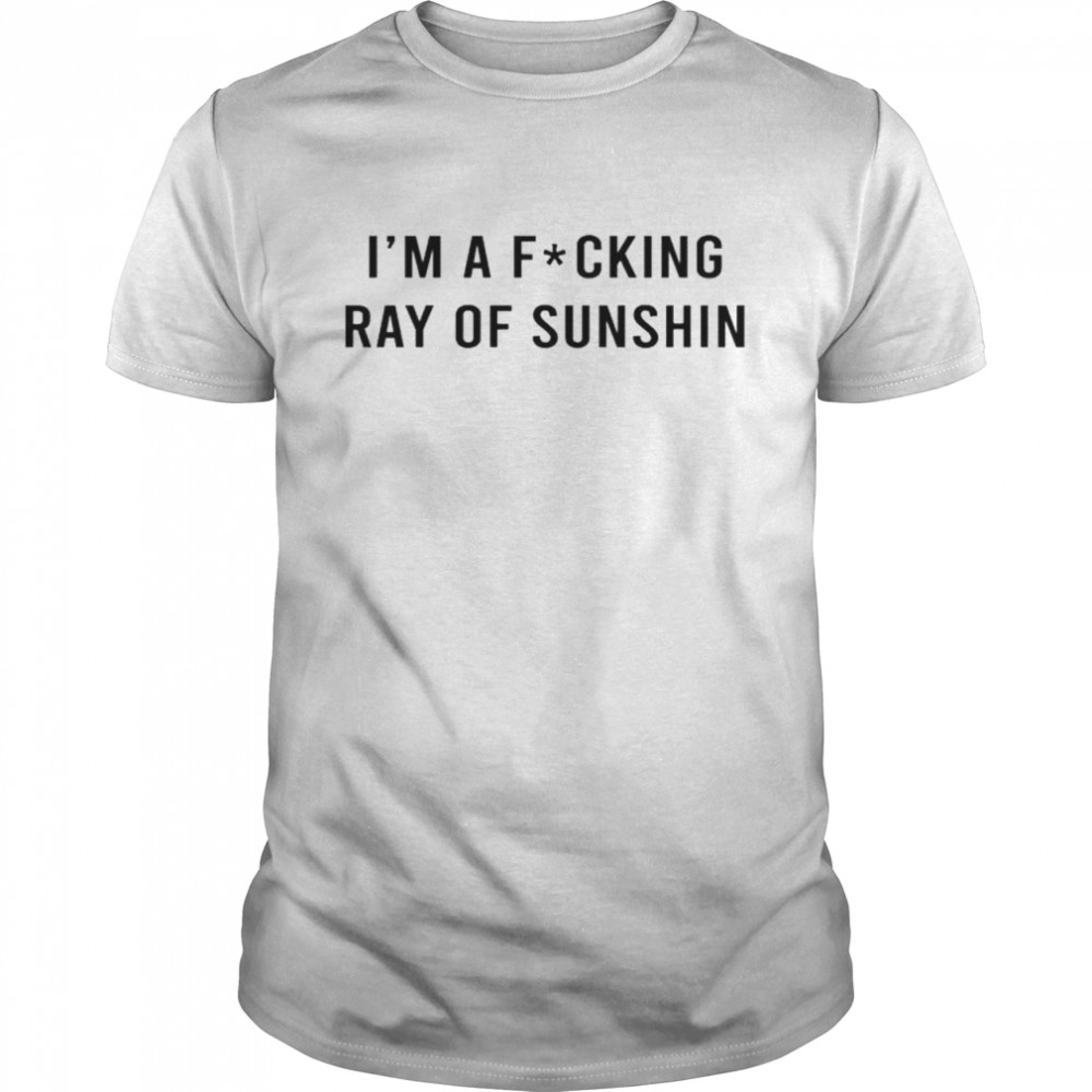 I’m A Fucking Ray Of Sunshine T- Classic Men's T-shirt