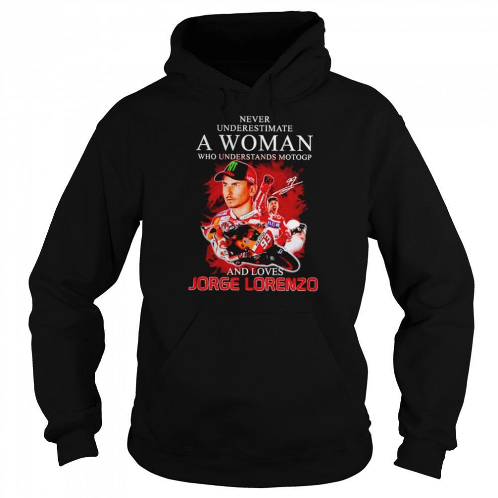 Never underestimate a woman who understands motogp and love Jorge Lorenzo shirt Unisex Hoodie