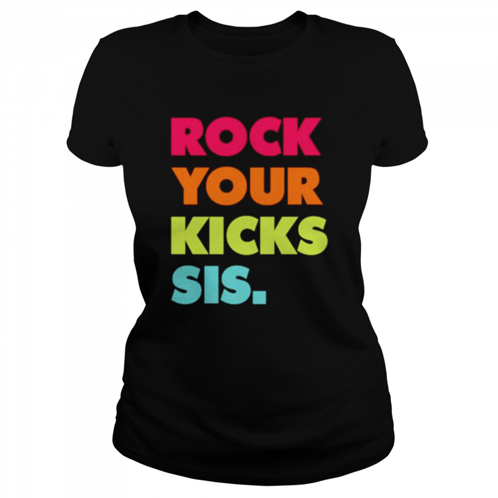 Rock your kicks sis shirt Classic Women's T-shirt