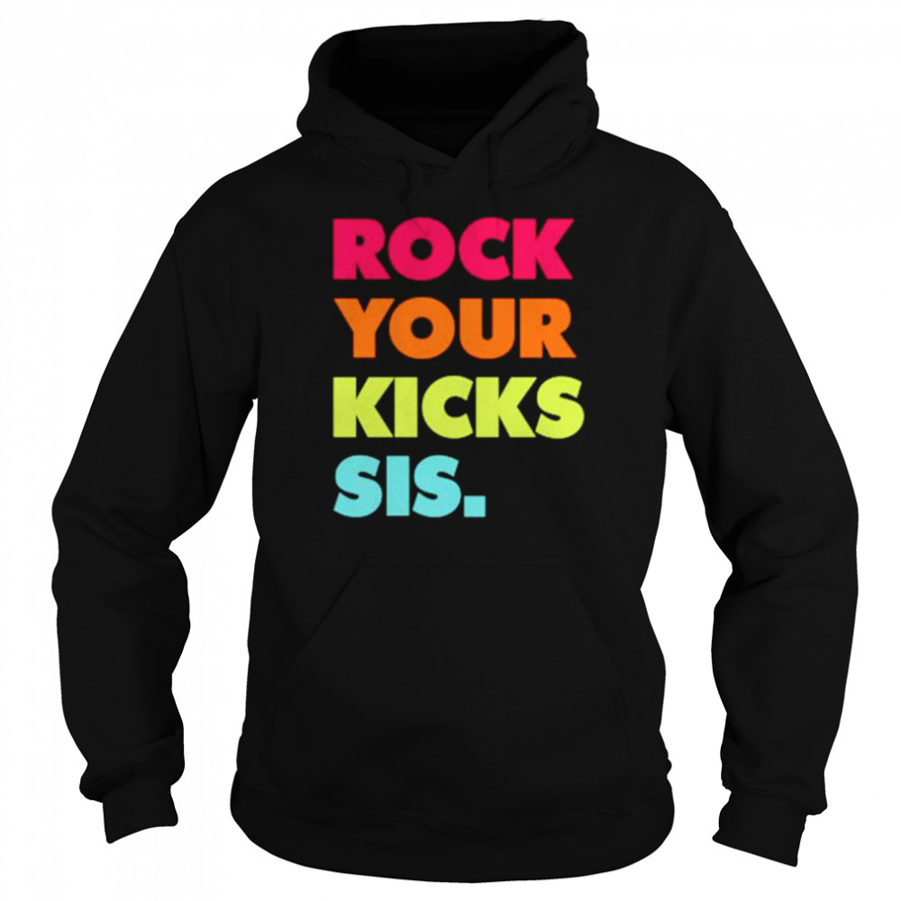 Rock your kicks sis shirt Unisex Hoodie