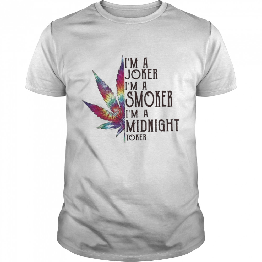 Weed I’m a joker I’m a smoker I’m a midnight toker shirt