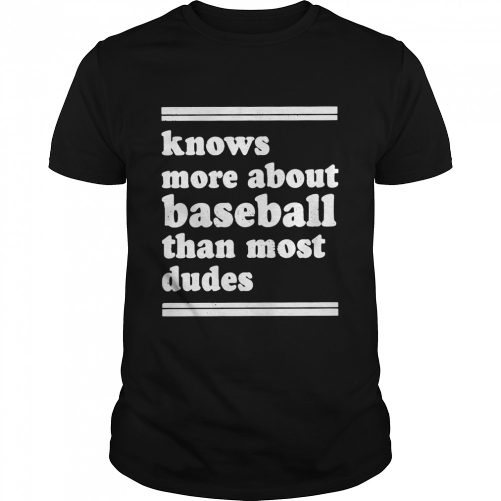 Knows more about baseball than most dudes shirt Classic Men's T-shirt