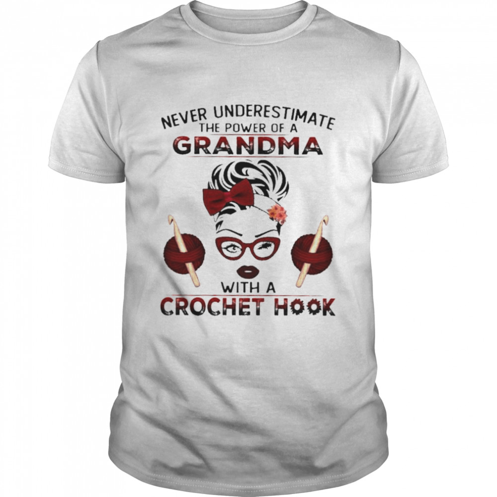 Never underestimate the power of a grandma with a crochet hook shirt