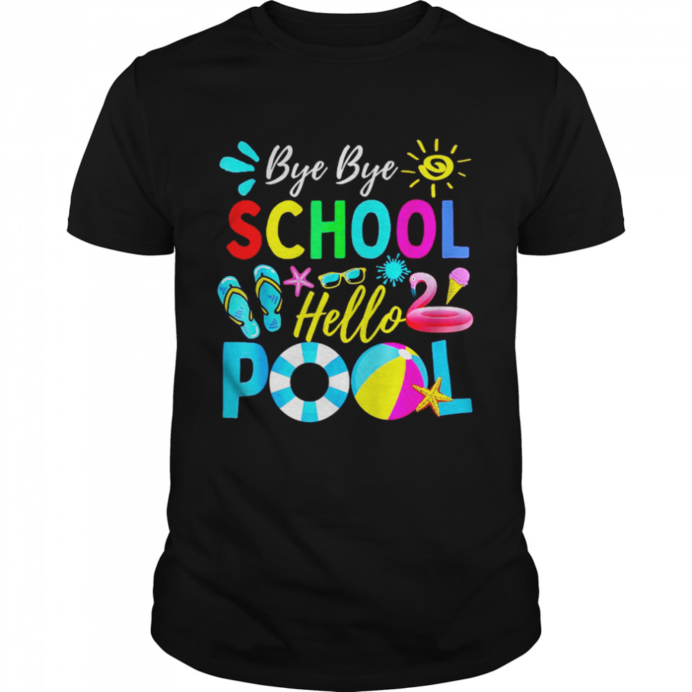 Bye Bye School Hello Pool Shirt Teacher Summer Shirt