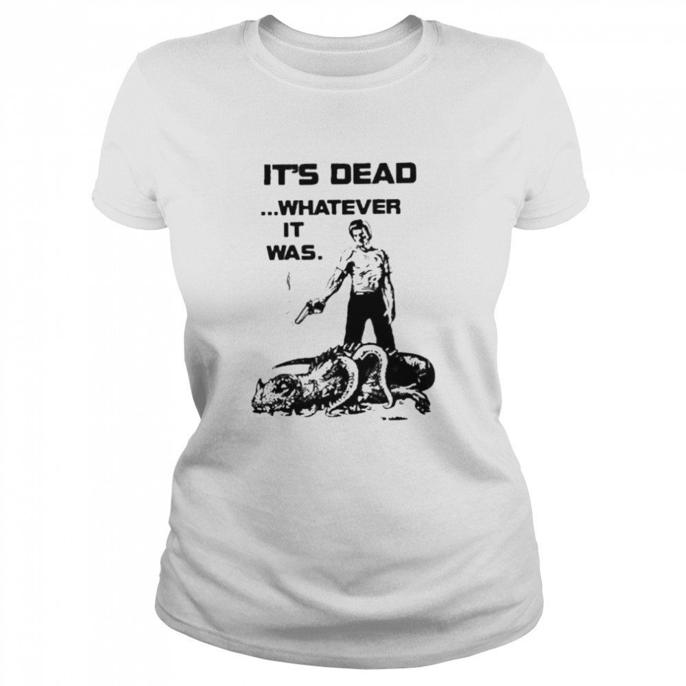 It’s Dead Whatever It Was  Classic Women's T-shirt