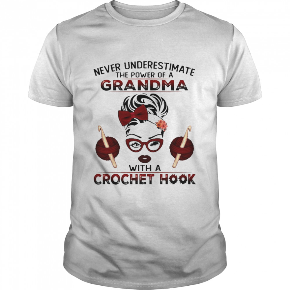 Never Underestimate The Power Of A Grandma With A Crochet Hook  Classic Men's T-shirt