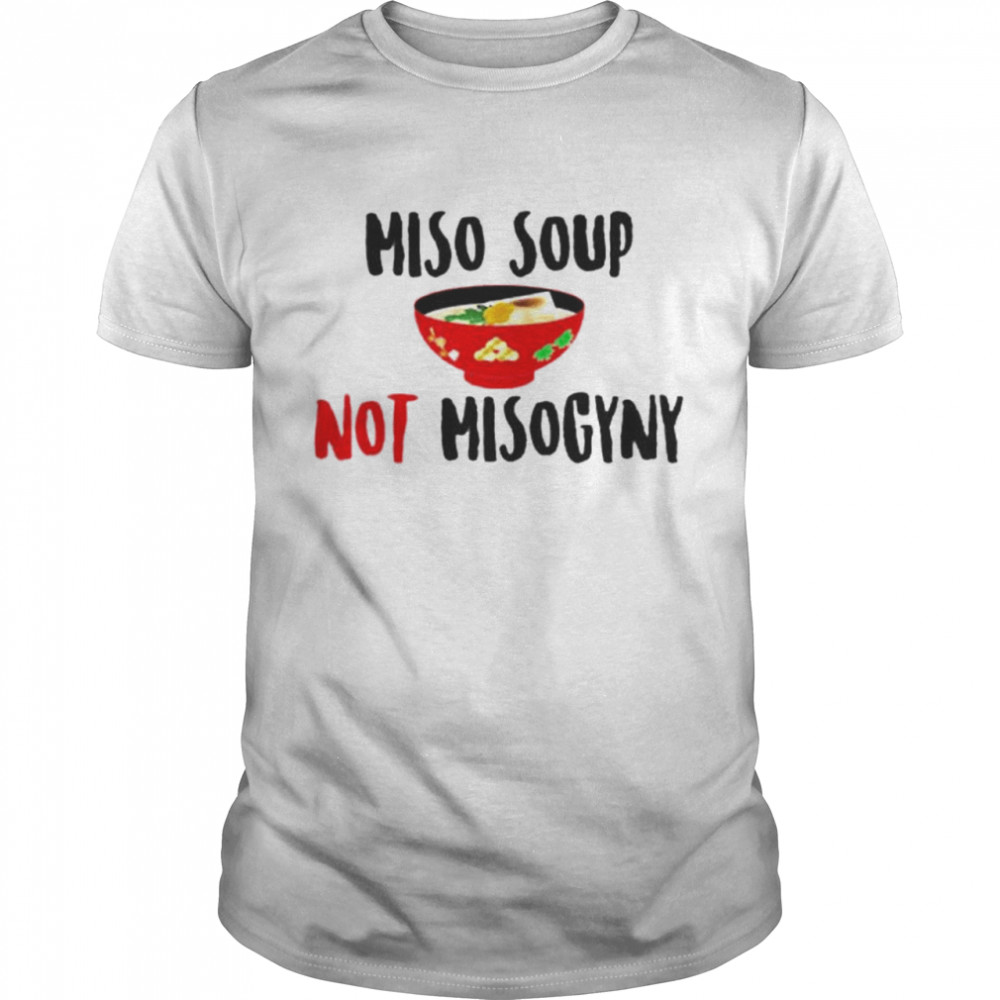 Miso Soup Not Misogyny T-Shirt