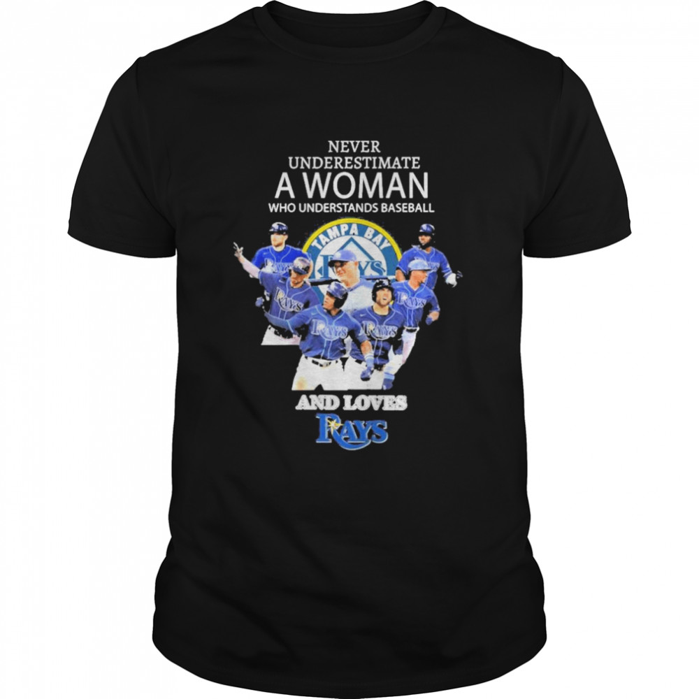 Never Underestimate A Woman And Loves Tampa Bay Rays Baseball 2022 Shirt
