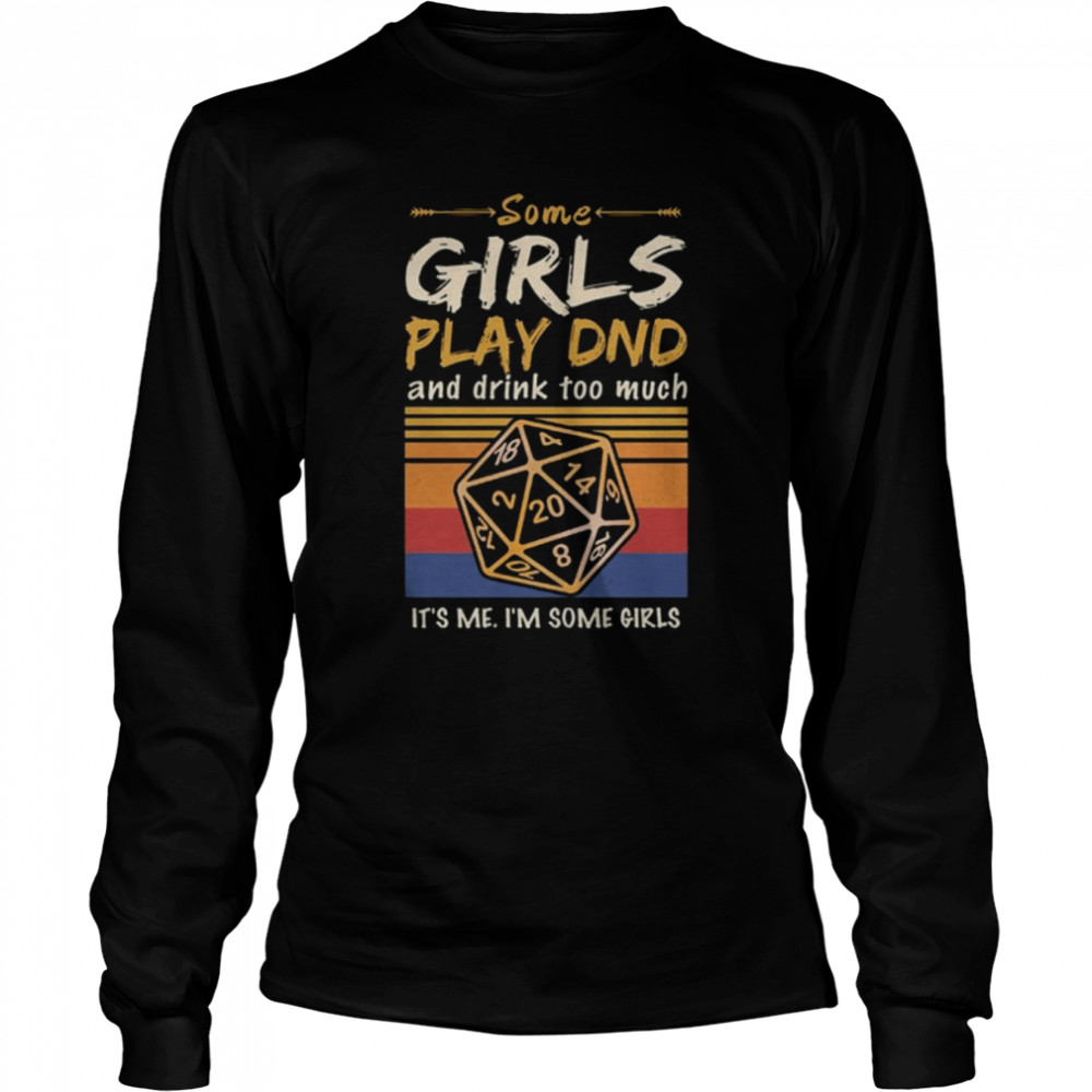 Some girls play DND and drink too much It’s me I’m some girls vintage shirt Long Sleeved T-shirt