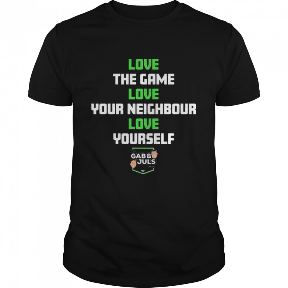 The Gab And Juls Show Love The Game Love Your Neighbor Love Yourself Julien Laurens T- Classic Men's T-shirt