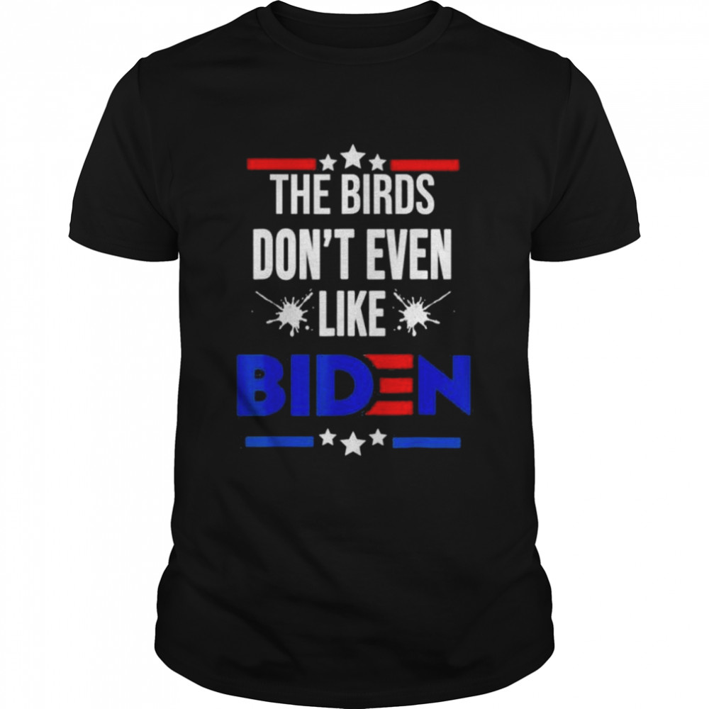 The birds don’t even like Biden bird poop 4th july summer shirt