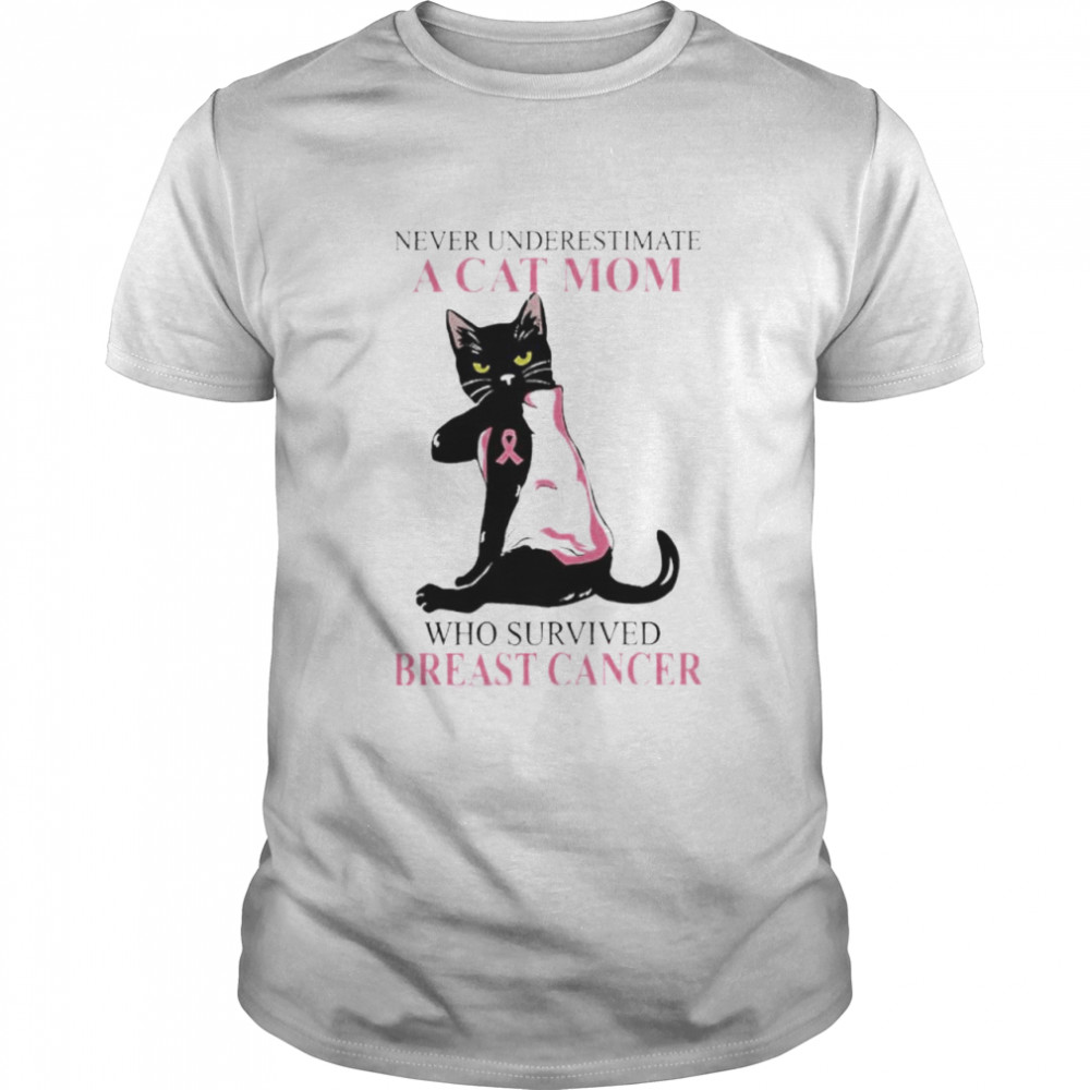 Never underestimate a cat mom who survived breast cancer shirt