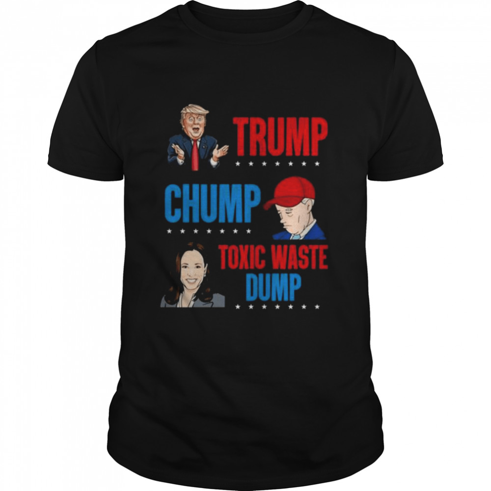 Trump chump toxic waste dump biden kamala shirt