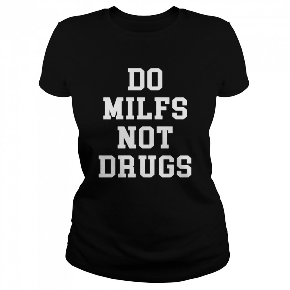 Do milfs not drugs shirt Classic Women's T-shirt