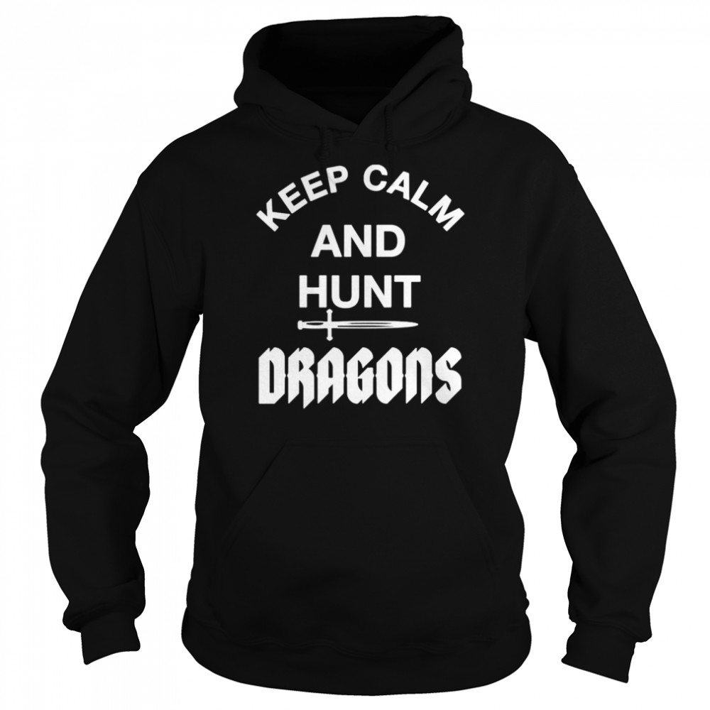 Keep Calm And Hunt Dragons shirt Unisex Hoodie