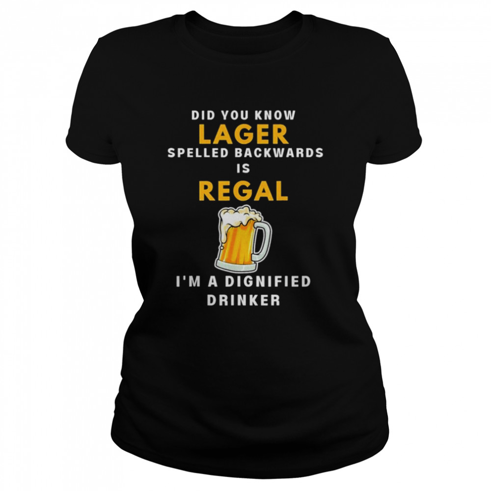 Lager beer regal dignified drinker shirt Classic Women's T-shirt