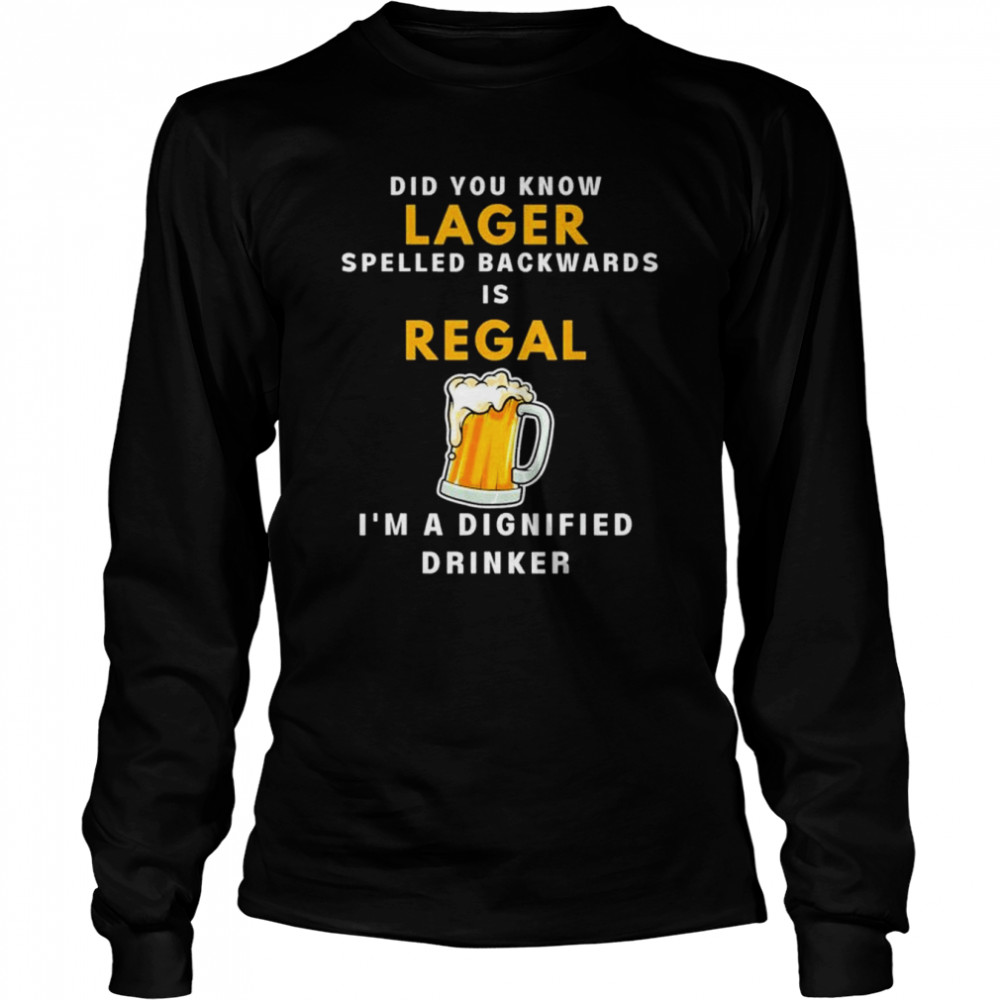 Lager beer regal dignified drinker shirt Long Sleeved T-shirt