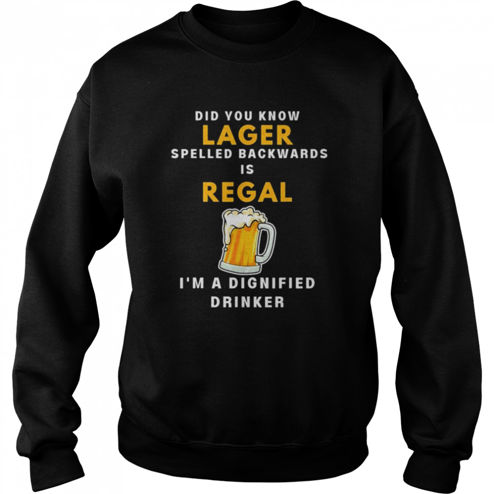 Lager beer regal dignified drinker shirt Unisex Sweatshirt