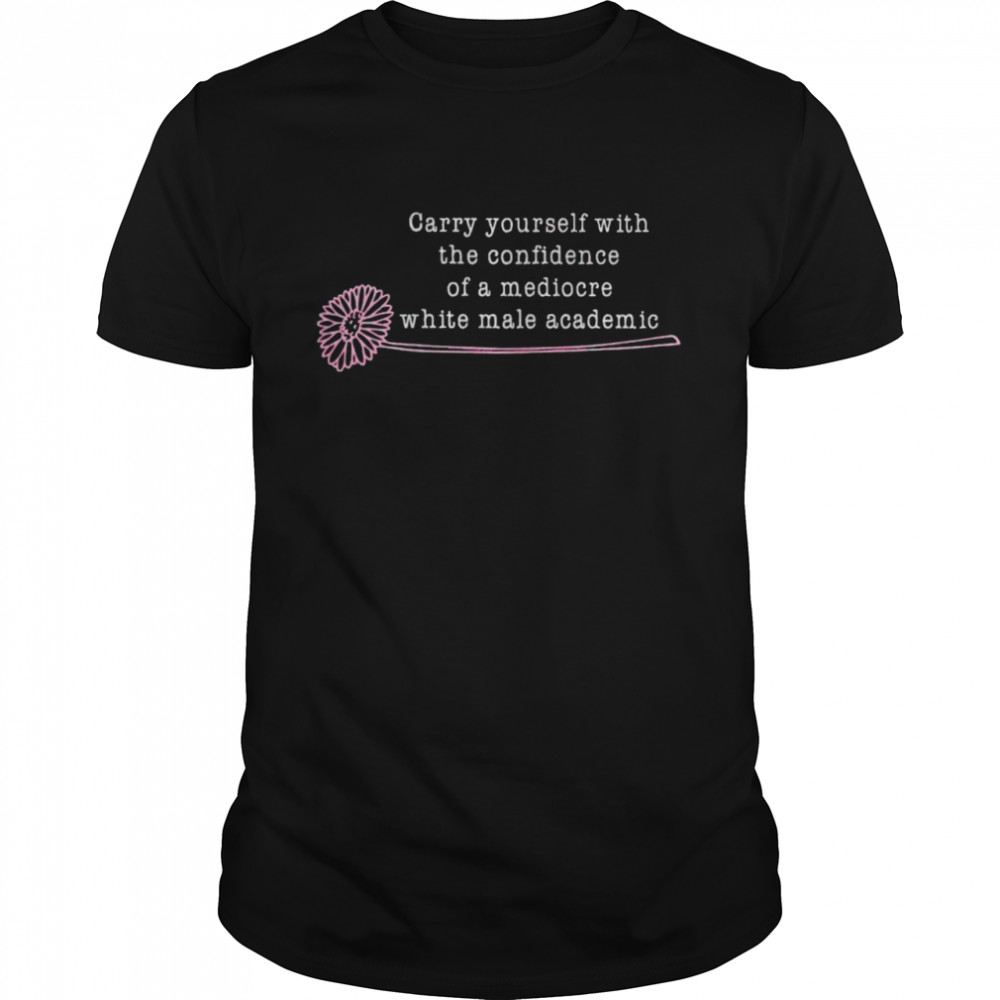 Carry yourself with the confidence of a mediocre shirt Classic Men's T-shirt