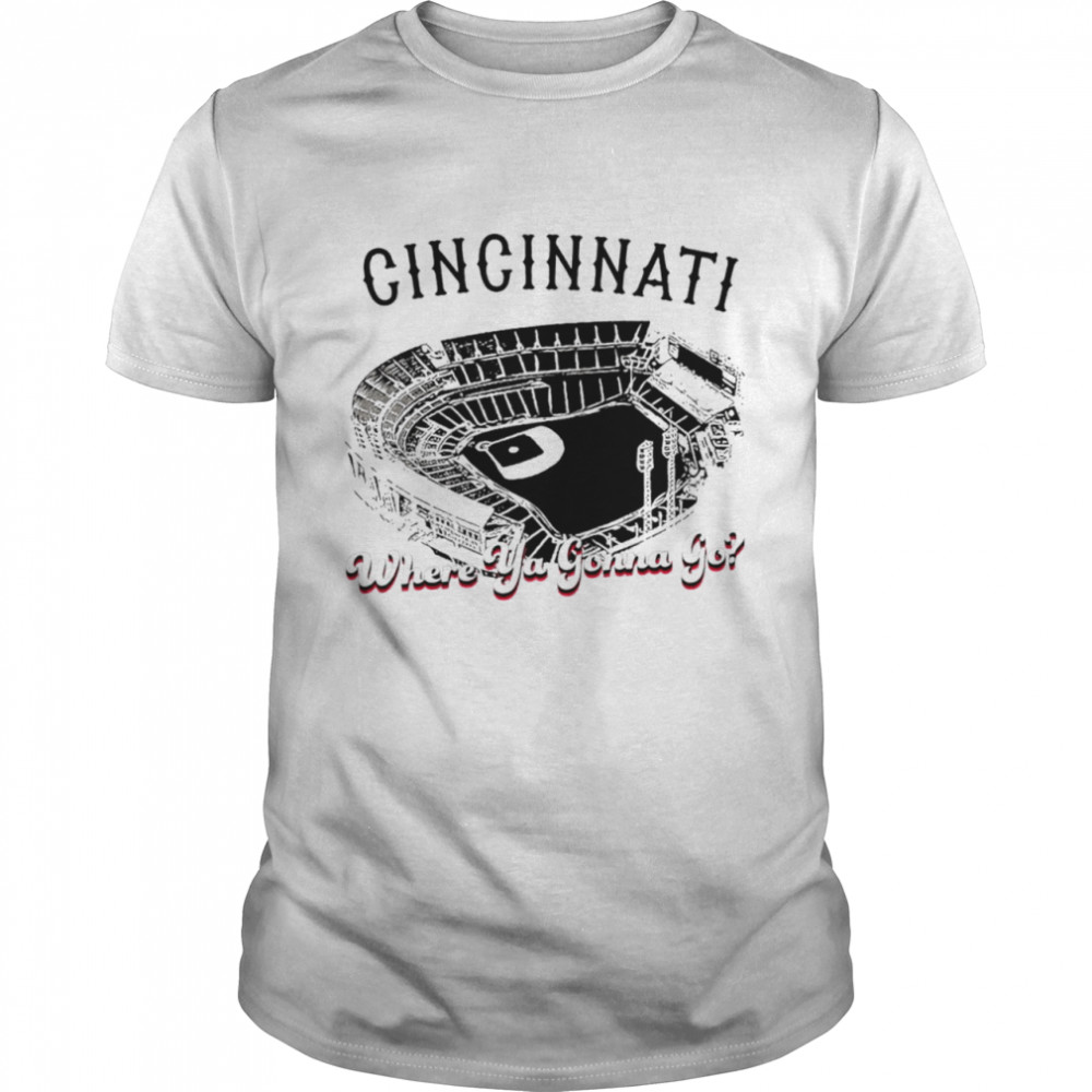 Cincinnati where ya gonna go shirt Classic Men's T-shirt