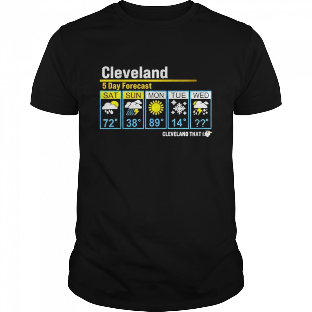 Cleveland 5 day forecast shirt