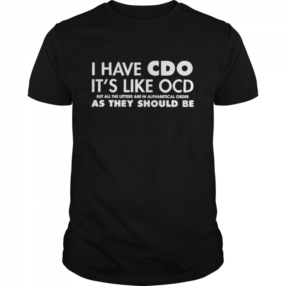 I have CDO it’s like OCD shirt Classic Men's T-shirt
