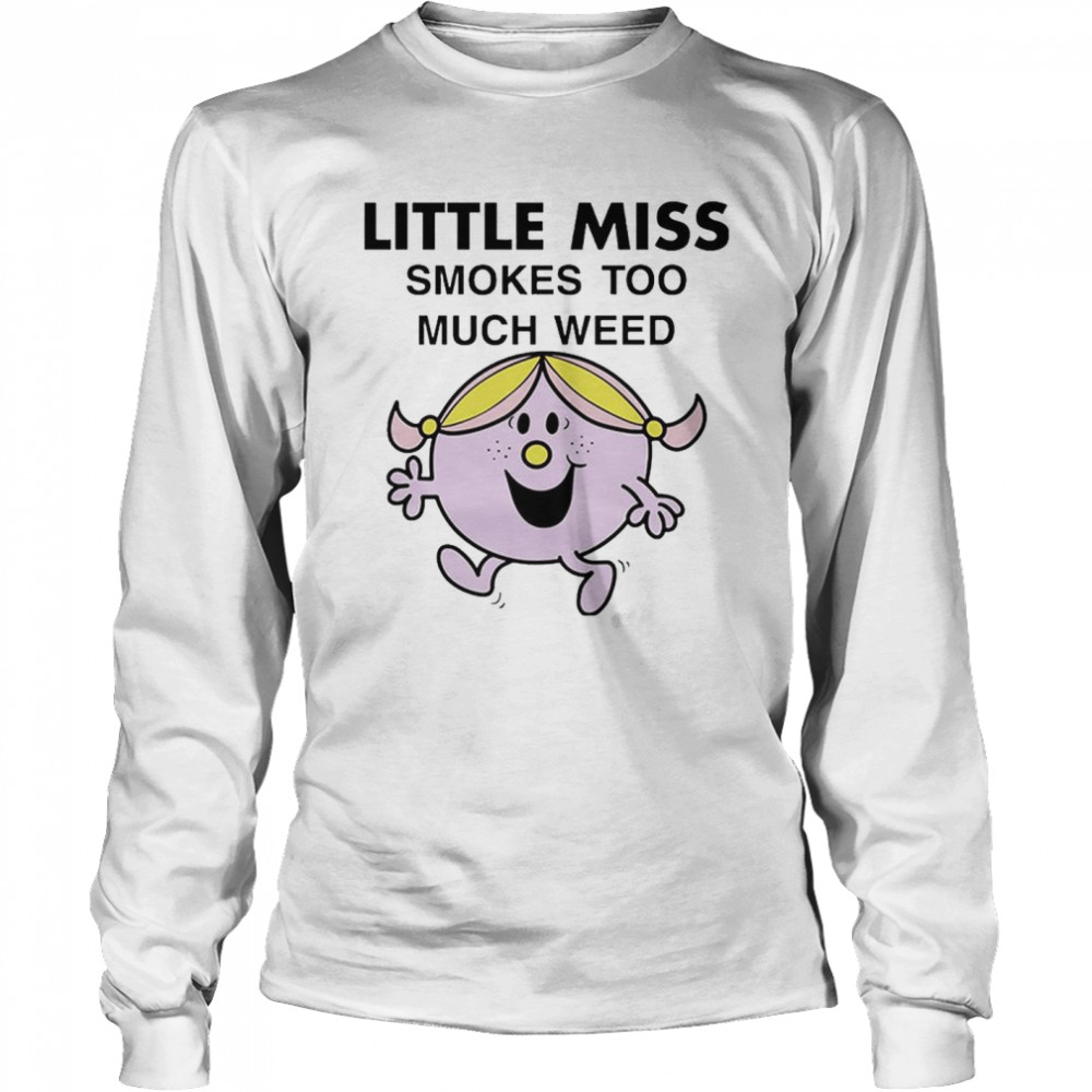 Little Miss Smokes Too Much Weed T- Long Sleeved T-shirt
