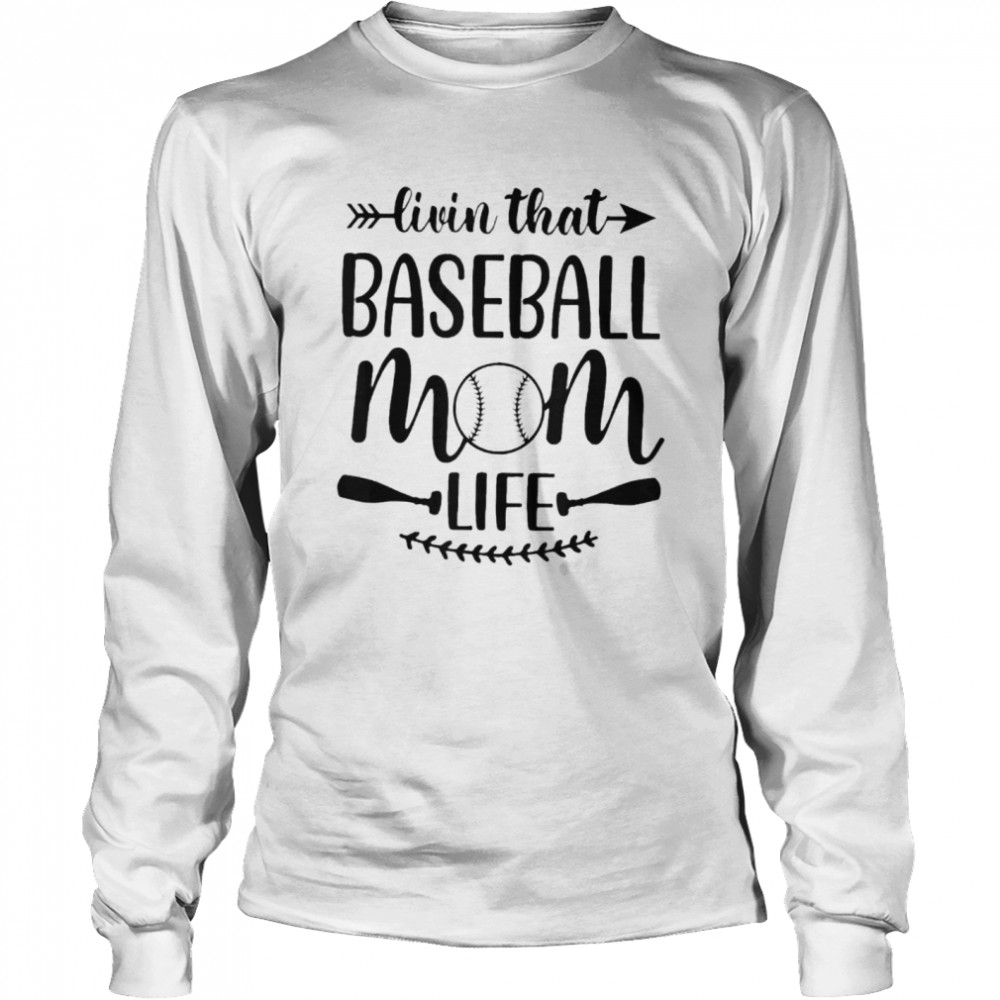 Livin that baseball mom life shirt Long Sleeved T-shirt